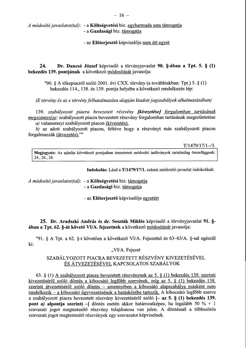 pontja helyébe a következő rendelkezés lép : (E törvény és az e törvény felhatalmazása alapján kiadott jogszabályok alkalmazásában) 139.