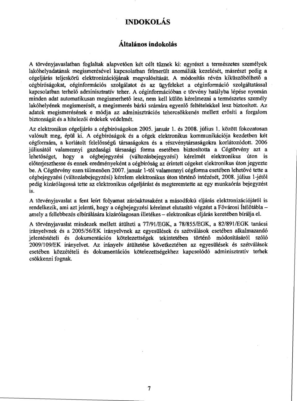 A módosítás révén kiküszöbölhet ő a cégbíróságokat, céginformációs szolgálatot és az ügyfeleket a céginformáció szolgáltatással kapcsolatban terhel ő adminisztratív teher.