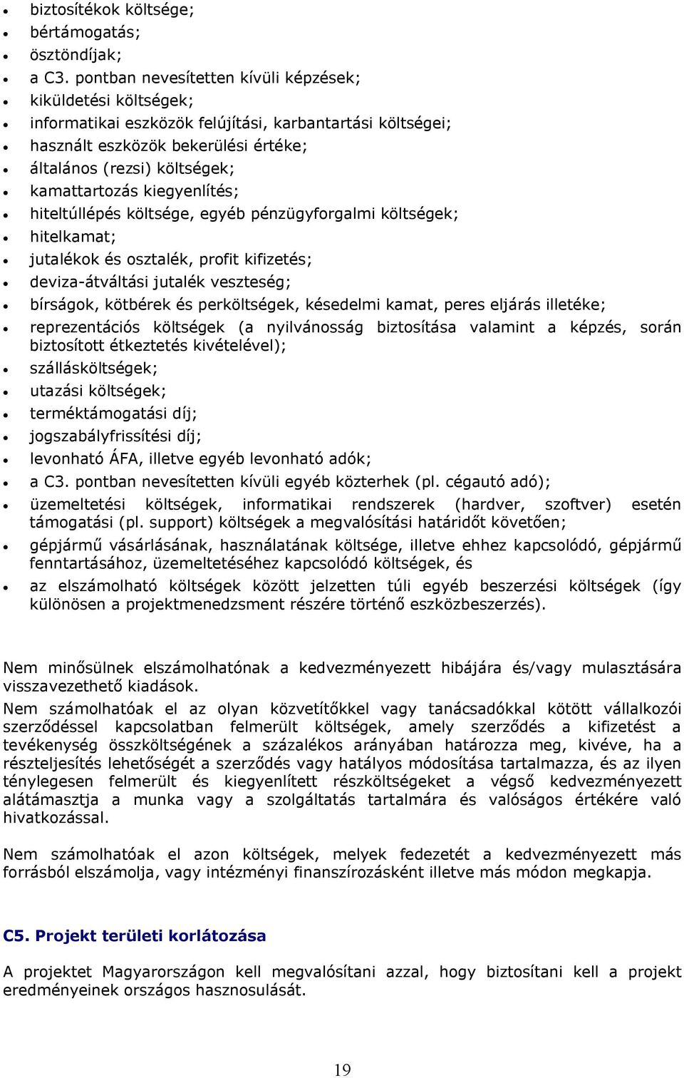kiegyenlítés; hiteltúllépés költsége, egyéb pénzügyforgalmi költségek; hitelkamat; jutalékok és osztalék, profit kifizetés; deviza-átváltási jutalék veszteség; bírságok, kötbérek és perköltségek,