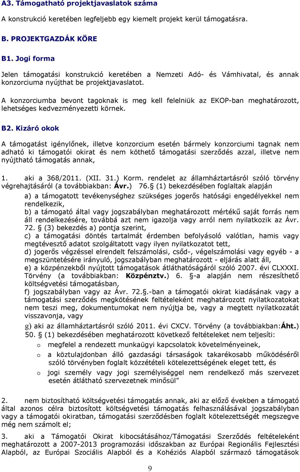 A konzorciumba bevont tagoknak is meg kell felelniük az EKOP-ban meghatározott, lehetséges kedvezményezetti körnek. B2.