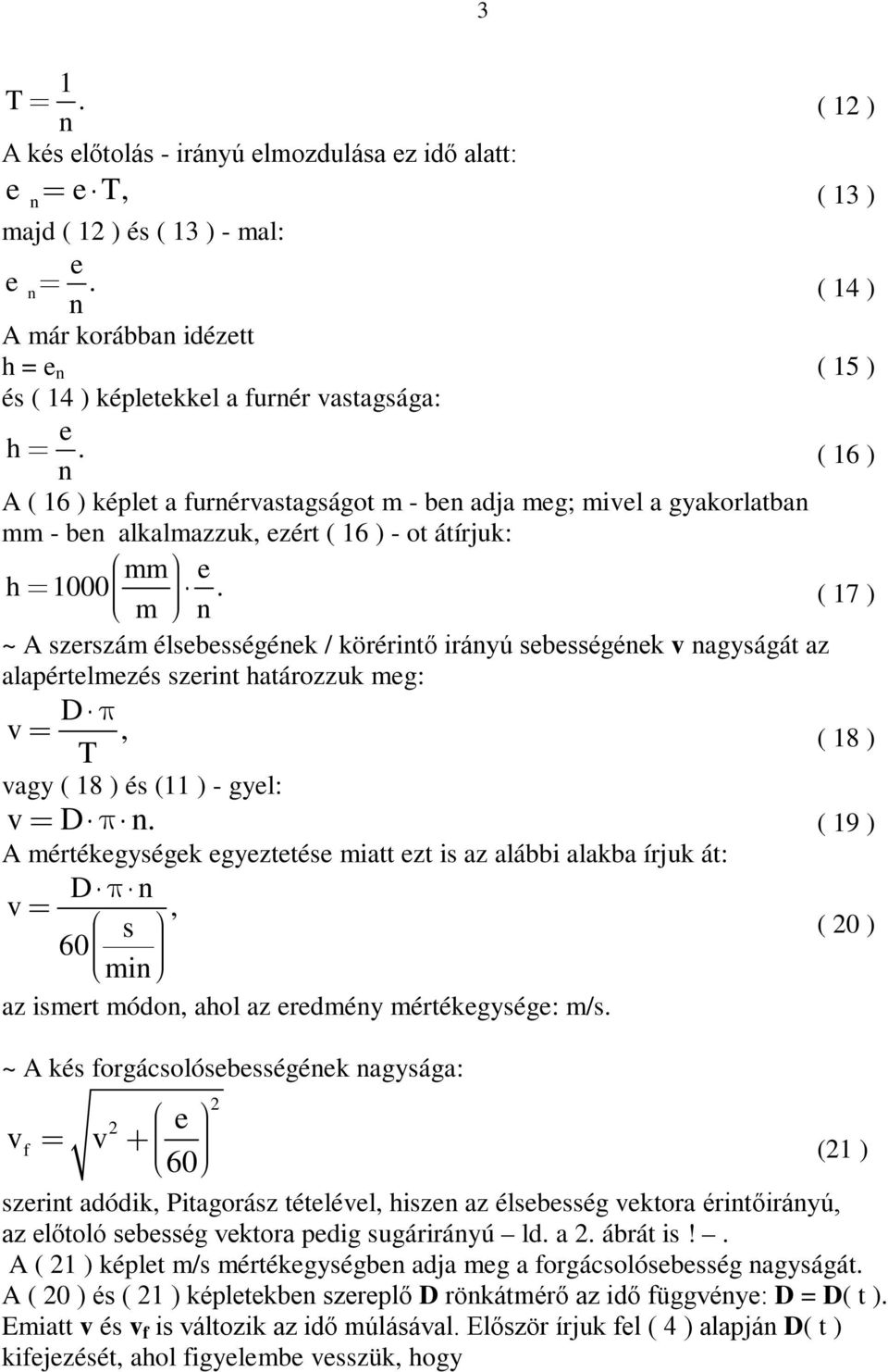 m ( 17 ) ~ A szrszám élsbsségék / köréritő iráyú sbsségék v agyságát az alapértlmzés szrit határozzuk mg: D v, ( 18 ) T vagy ( 18 ) és (11 ) - gyl: v D.