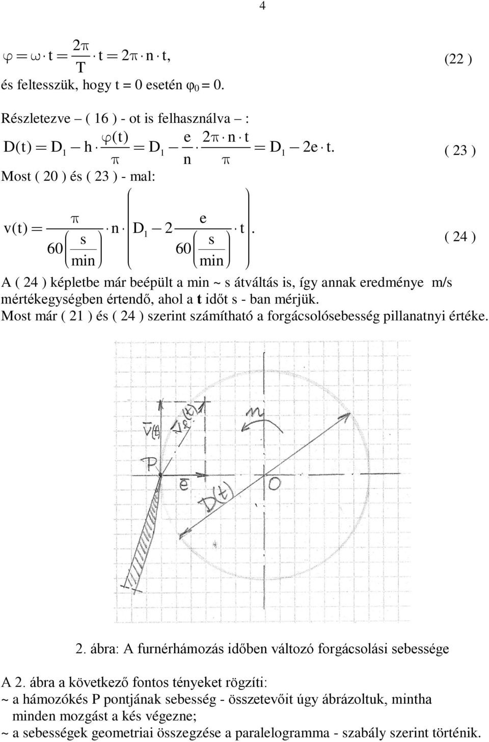 s s 60 60 ( 24 ) mi mi A ( 24 ) képltb már bépült a mi ~ s átváltás is, így aak rdméy m/s mértékgységb értdő, ahol a t időt s - ba mérjük.