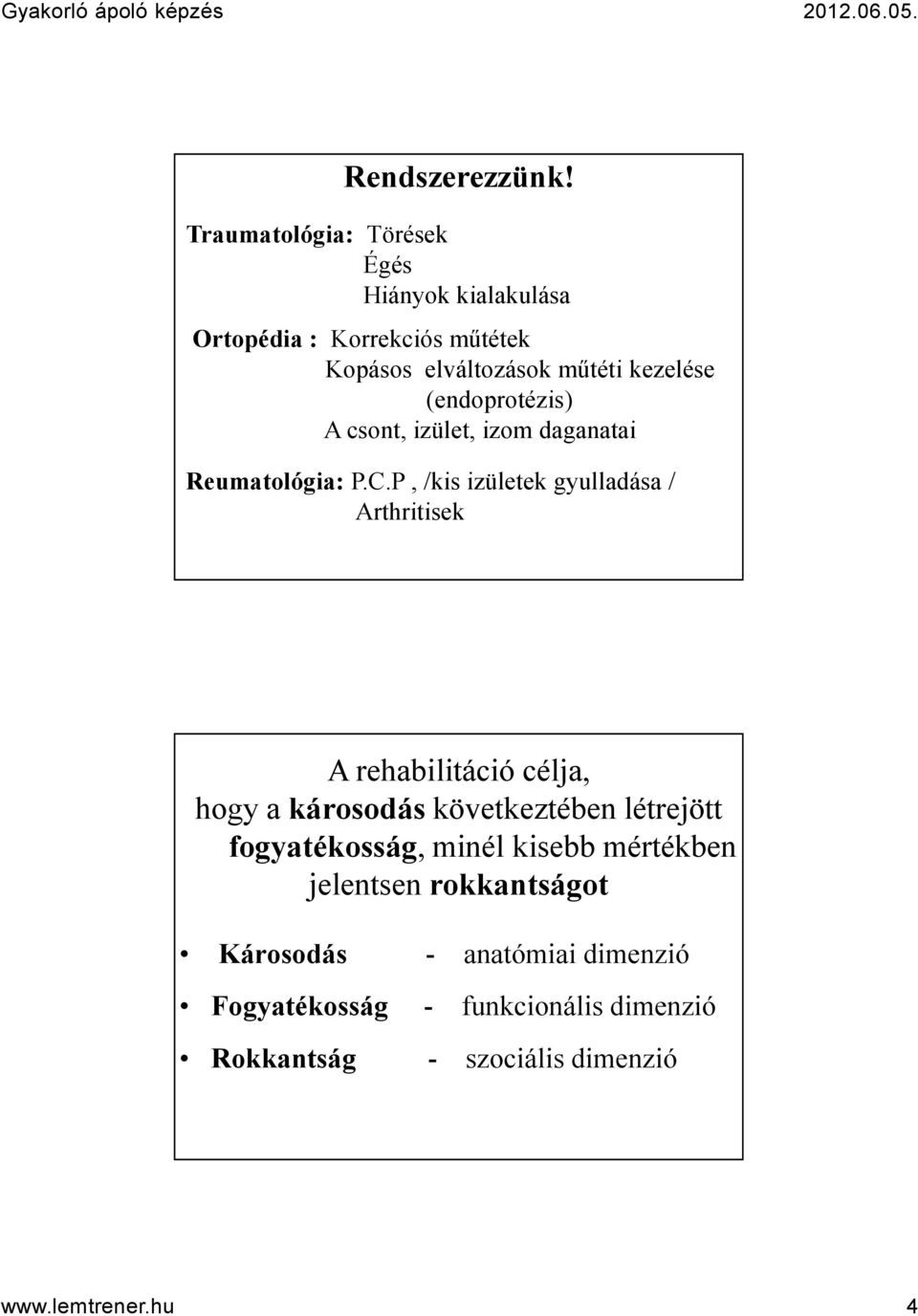 (endoprotézis) A csont, izület, izom daganatai Reumatológia: P.C.