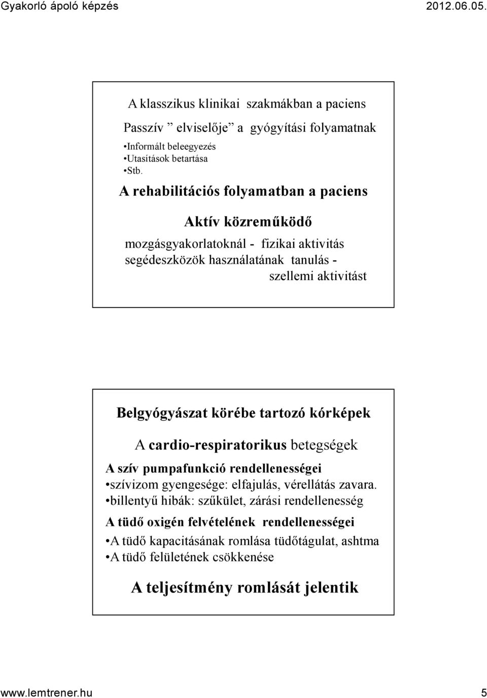 körébe tartozó kórképek A cardio-respiratorikusbetegségek A szív pumpafunkció rendellenességei szívizom gyengesége: elfajulás, vérellátás zavara.