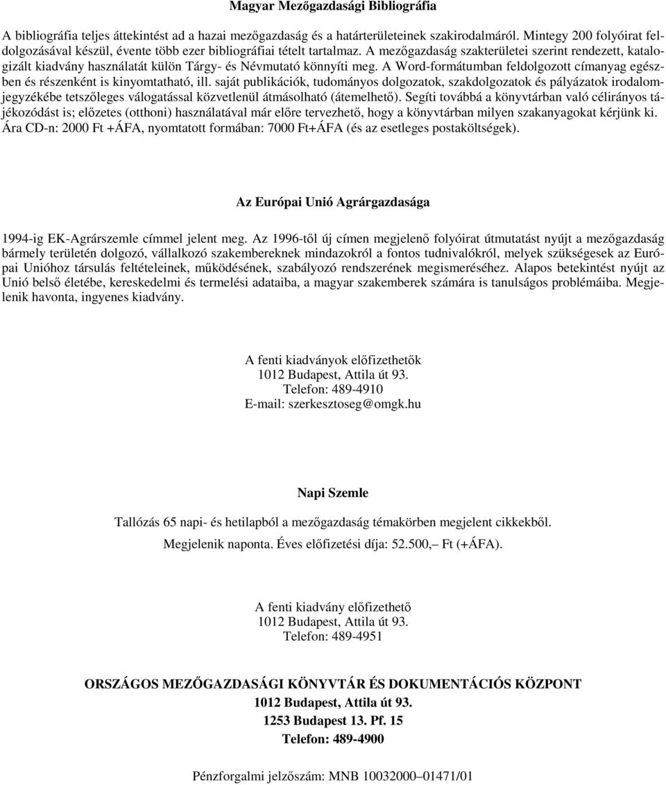 A mezőgazdaság szakterületei szerint rendezett, katalogizált kiadvány használatát külön Tárgy- és Névmutató könnyíti meg.