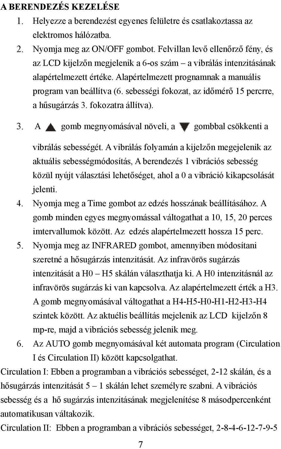 sebességi fokozat, az időmérő 15 percrre, a hűsugárzás 3. fokozatra állítva). 3. A gomb megnyomásával növeli, a gombbal csökkenti a vibrálás sebességét.