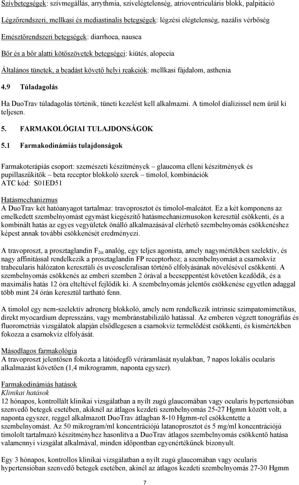 9 Túladagolás Ha DuoTrav túladagolás történik, tüneti kezelést kell alkalmazni. A timolol dialízissel nem ürül ki teljesen. 5. FARMAKOLÓGIAI TULAJDONSÁGOK 5.