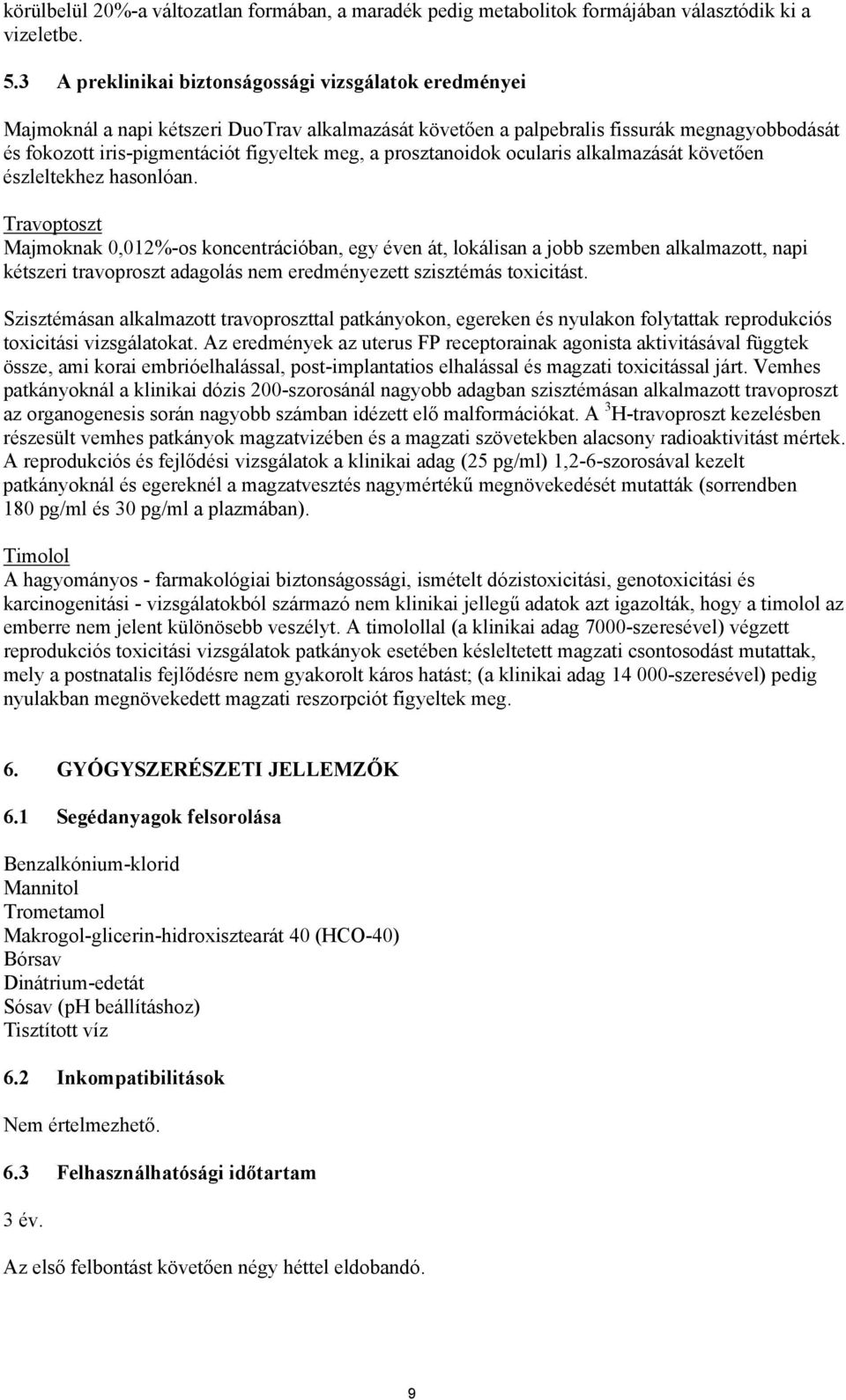 prosztanoidok ocularis alkalmazását követően észleltekhez hasonlóan.