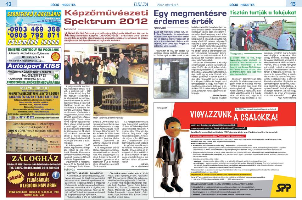 natieranie, stierkovanie, tapetovanie / Festés, mázolás, glettelés, tapétázás Murárske práce / Kőműves munkák obkladanie / csempézés výmena bytového jadra / Umakart falak eltávolítása pokladanie