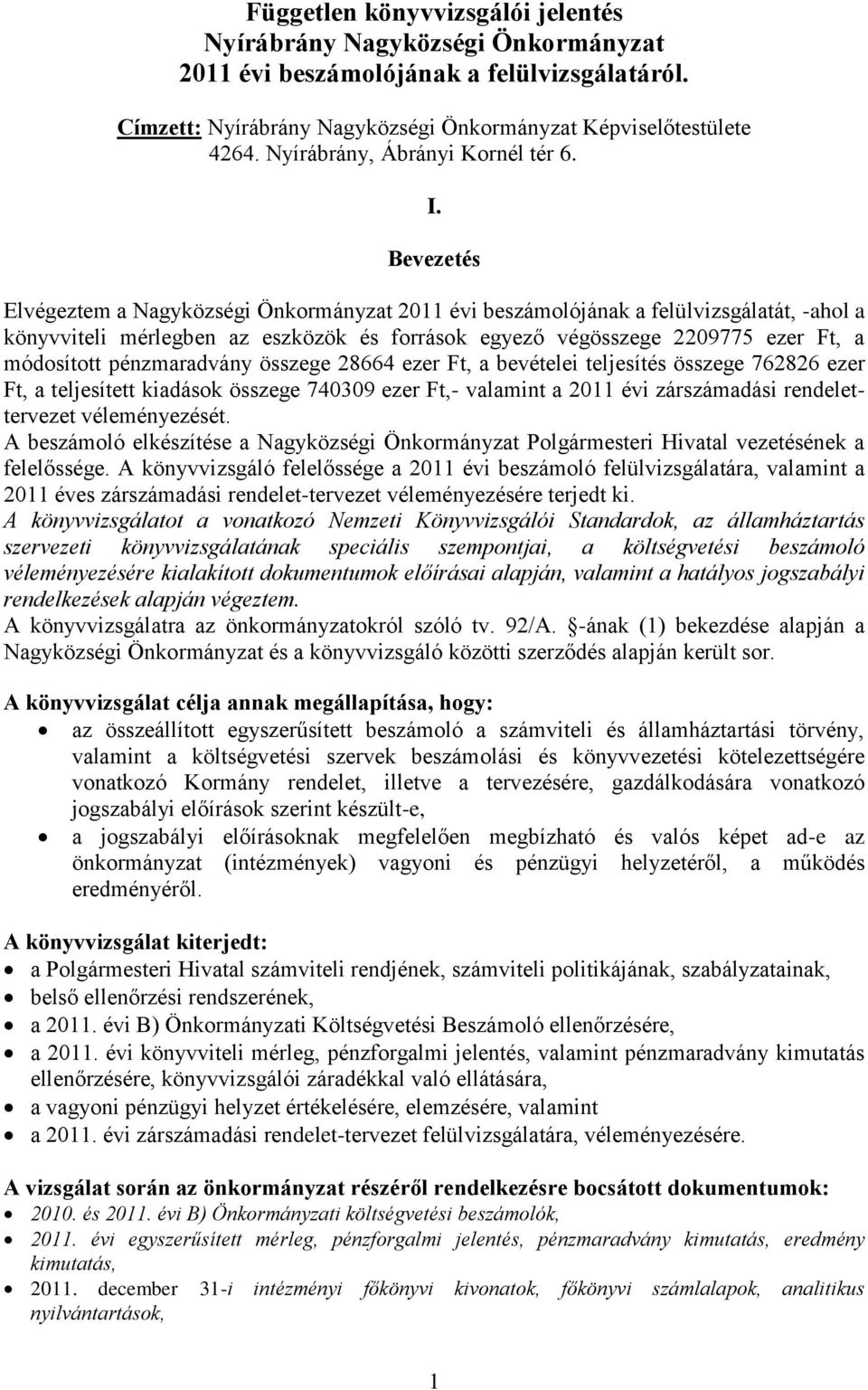 Bevezetés Elvégeztem a Nagyközségi Önkormányzat 2011 évi beszámolójának a felülvizsgálatát, -ahol a könyvviteli mérlegben az eszközök és források egyező végösszege 2209775 ezer Ft, a módosított