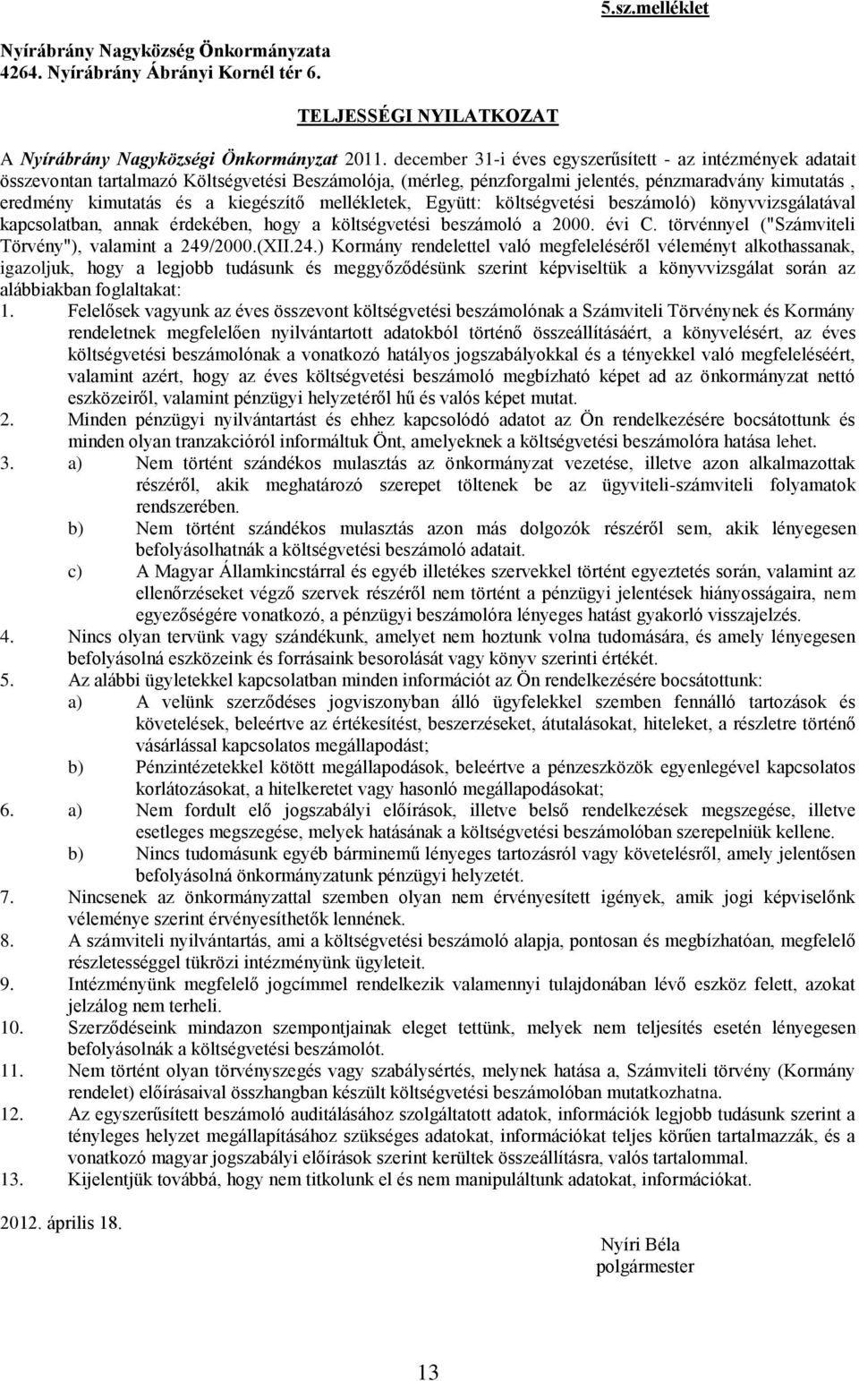 kiegészítő mellékletek, Együtt: költségvetési beszámoló) könyvvizsgálatával kapcsolatban, annak érdekében, hogy a költségvetési beszámoló a 2000. évi C.