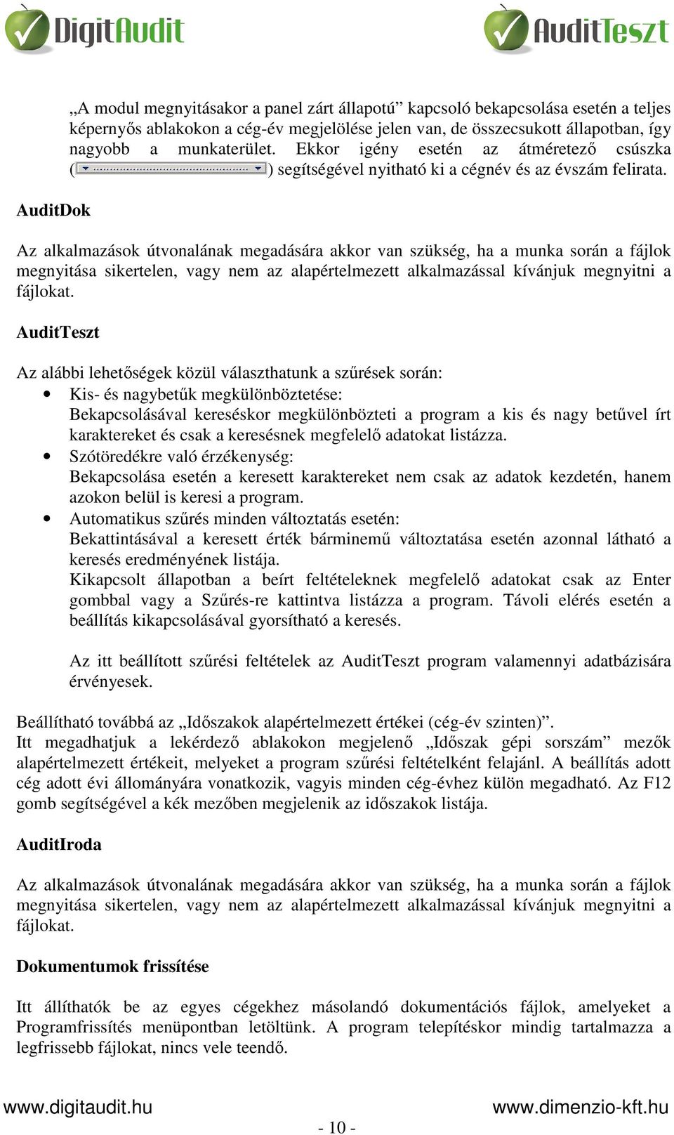 Az alkalmazások útvonalának megadására akkor van szükség, ha a munka során a fájlok megnyitása sikertelen, vagy nem az alapértelmezett alkalmazással kívánjuk megnyitni a fájlokat.