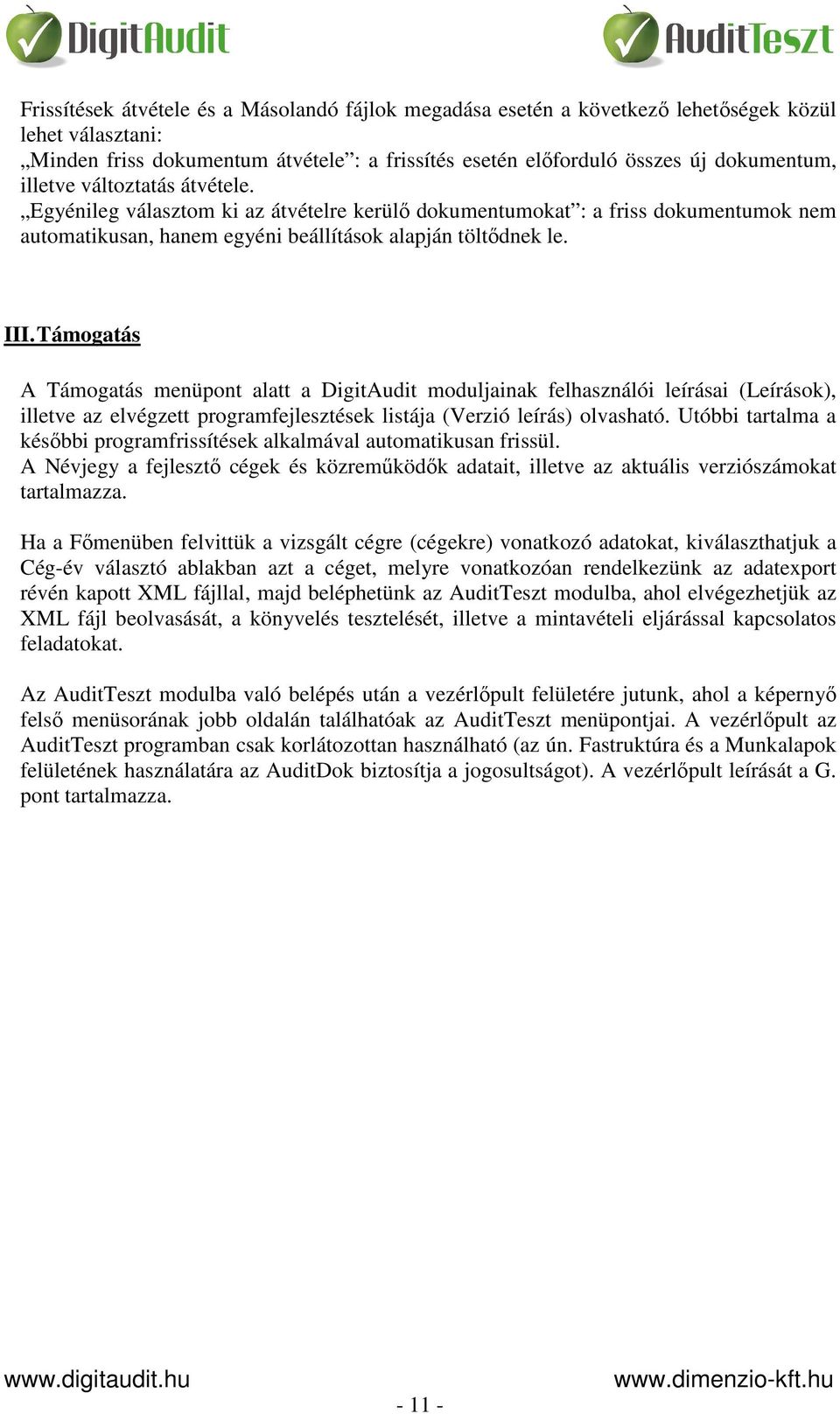 Támogatás A Támogatás menüpont alatt a DigitAudit moduljainak felhasználói leírásai (Leírások), illetve az elvégzett programfejlesztések listája (Verzió leírás) olvasható.
