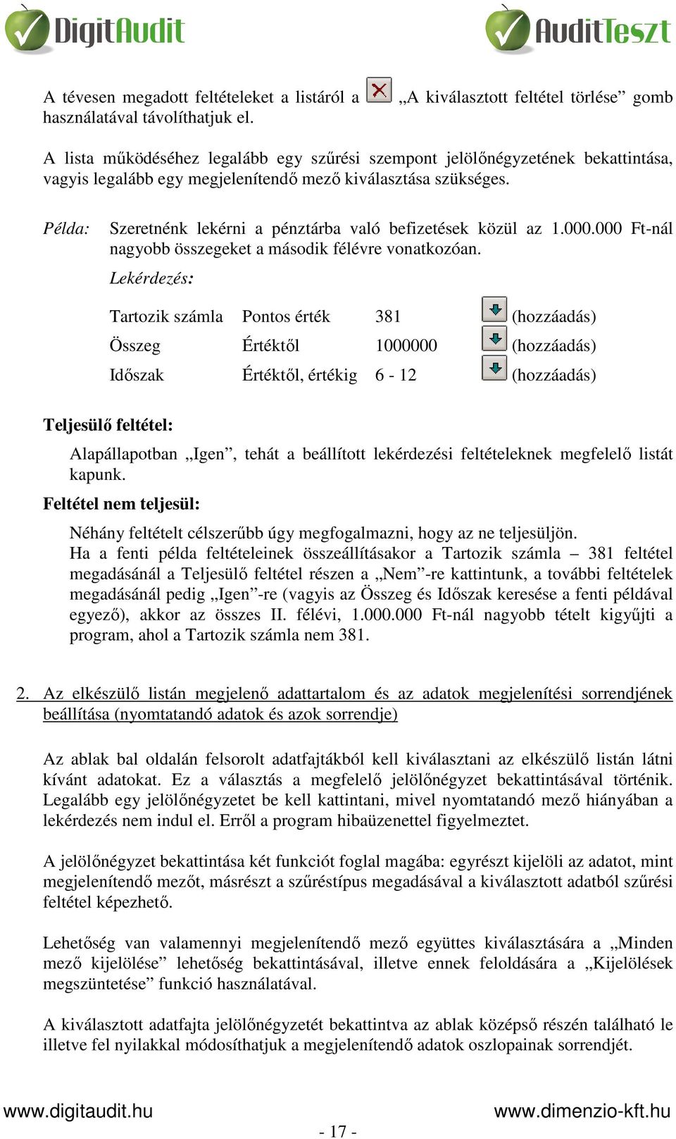 Példa: Szeretnénk lekérni a pénztárba való befizetések közül az 1.000.000 Ft-nál nagyobb összegeket a második félévre vonatkozóan.