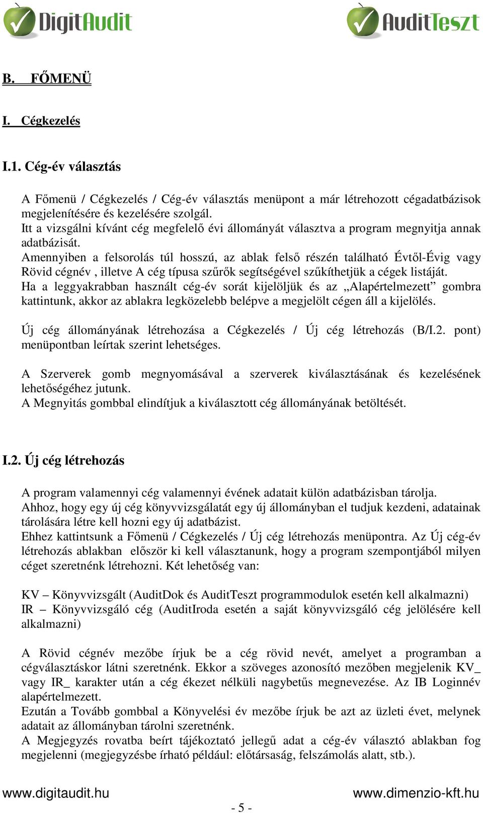 Amennyiben a felsorolás túl hosszú, az ablak felső részén található Évtől-Évig vagy Rövid cégnév, illetve A cég típusa szűrők segítségével szűkíthetjük a cégek listáját.