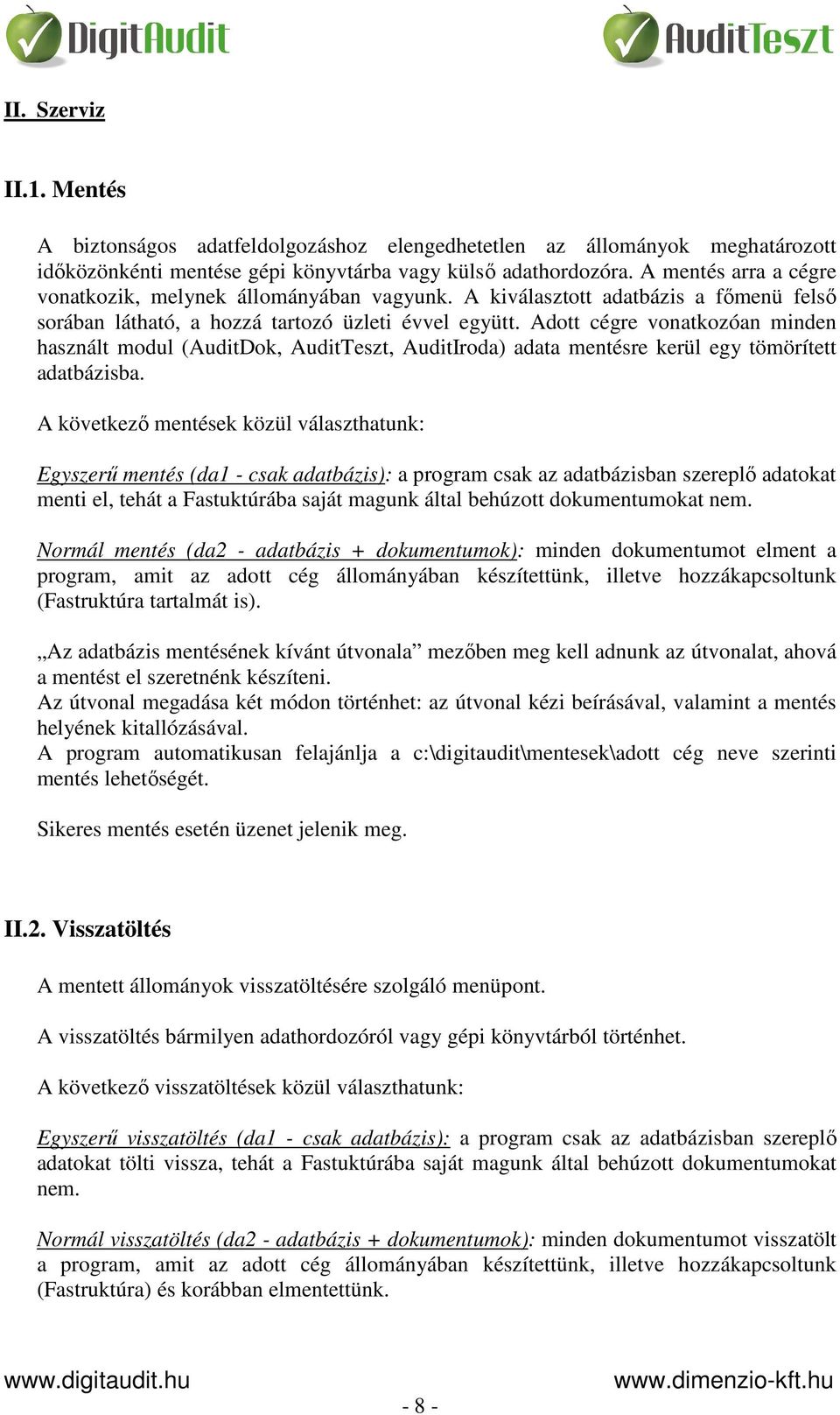 Adott cégre vonatkozóan minden használt modul (AuditDok, AuditTeszt, AuditIroda) adata mentésre kerül egy tömörített adatbázisba.