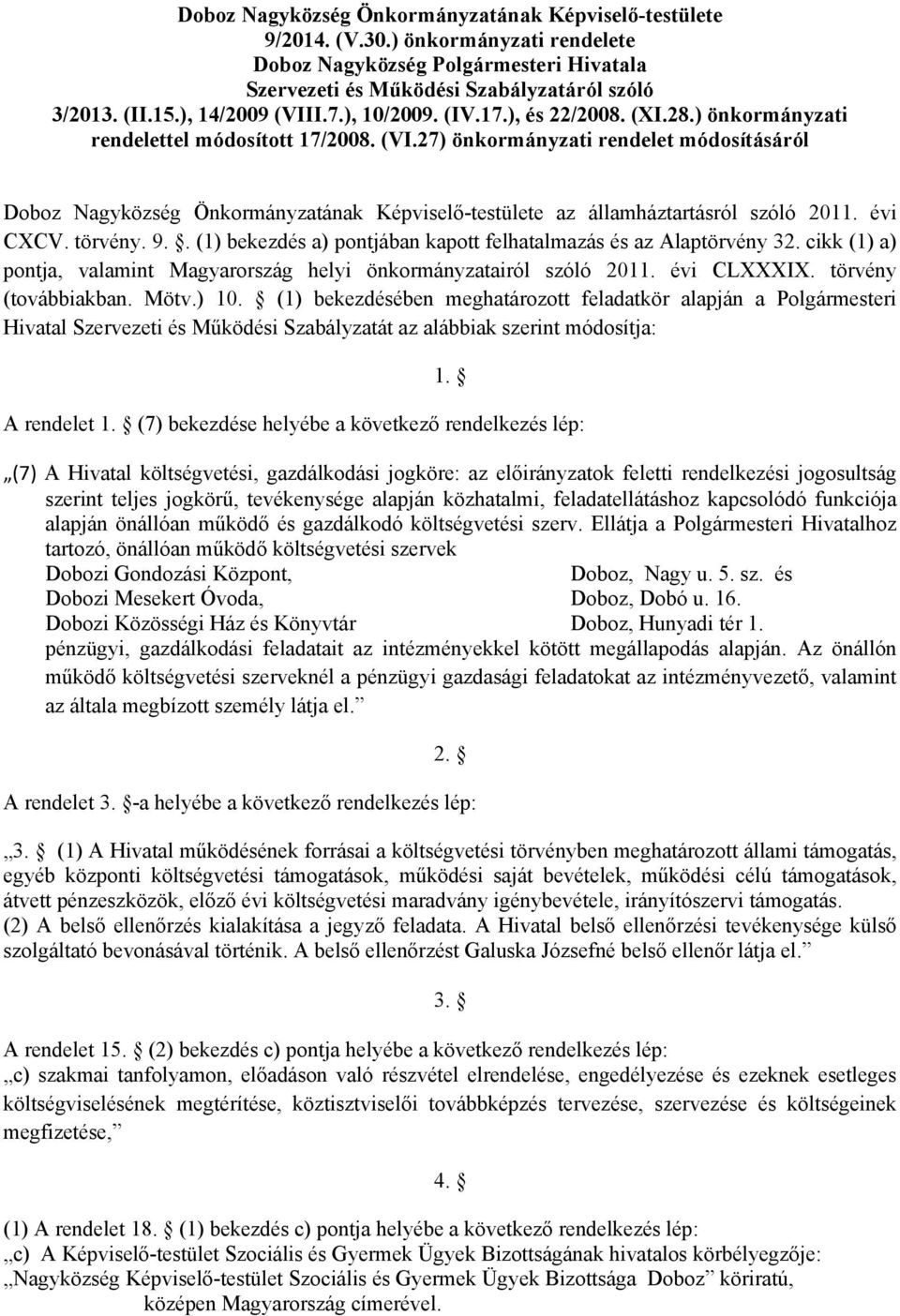 évi CXCV. törvény. 9.. (1) bekezdés a) pontjában kapott felhatalmazás és az Alaptörvény 32. cikk (1) a) pontja, valamint Magyarország helyi önkormányzatairól szóló 2011. évi CLXXXIX.