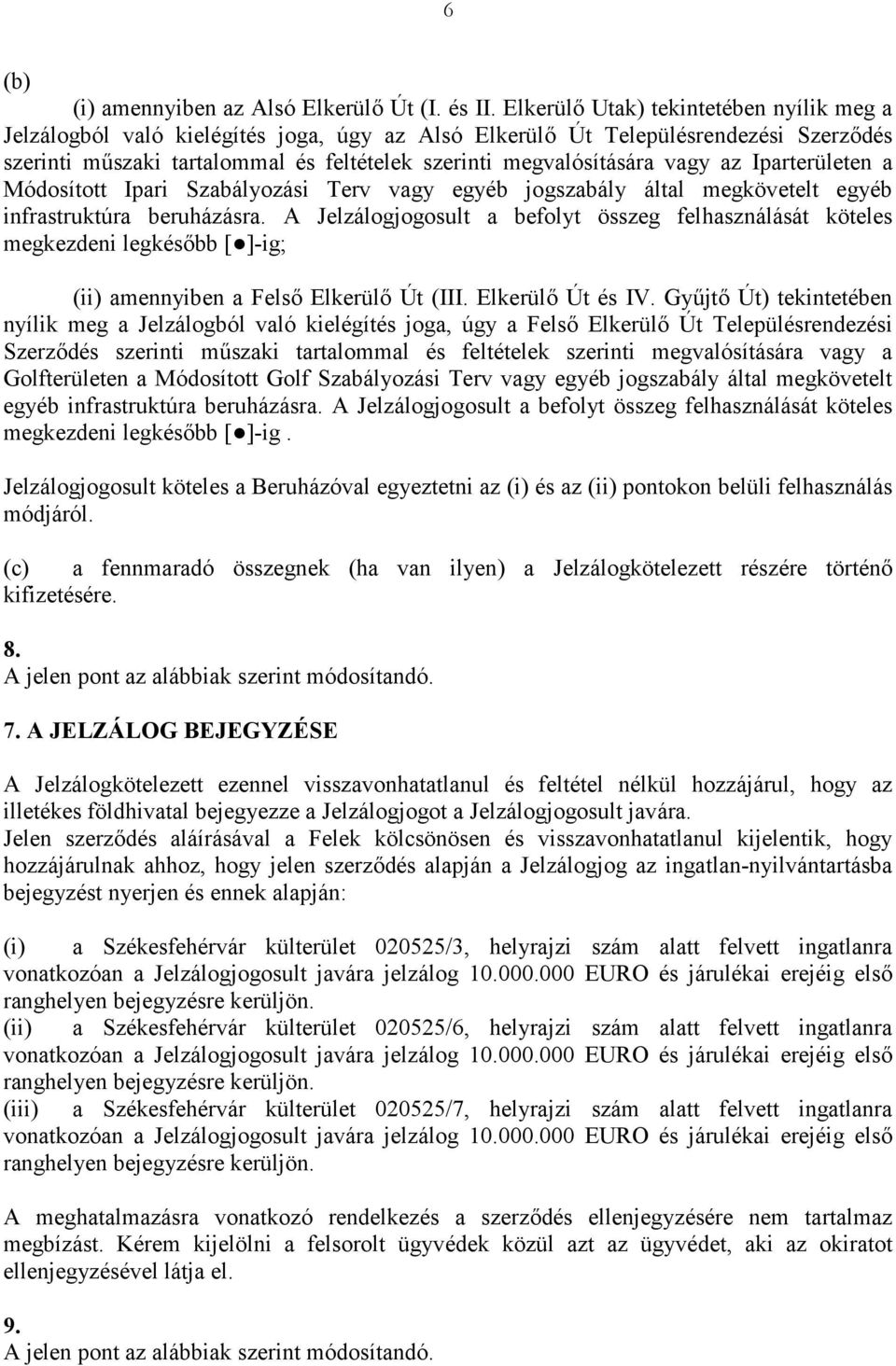 az Iparterületen a Módosított Ipari Szabályozási Terv vagy egyéb jogszabály által megkövetelt egyéb infrastruktúra beruházásra.
