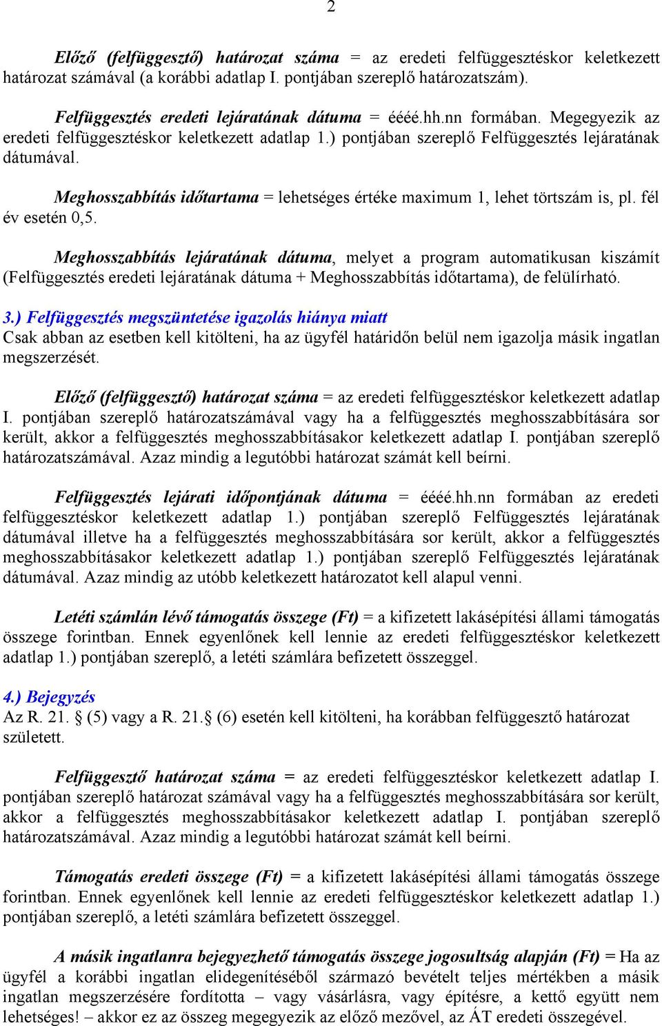 Meghosszabbítás időtartama = lehetséges értéke maximum 1, lehet törtszám is, pl. fél év esetén 0,5.