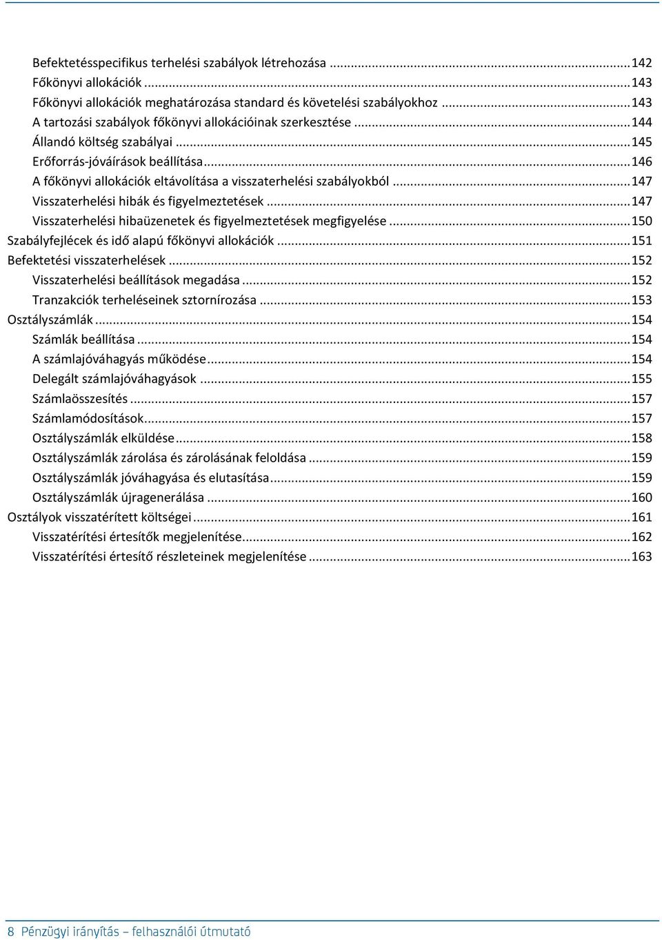 .. 146 A főkönyvi allokációk eltávolítása a visszaterhelési szabályokból... 147 Visszaterhelési hibák és figyelmeztetések... 147 Visszaterhelési hibaüzenetek és figyelmeztetések megfigyelése.
