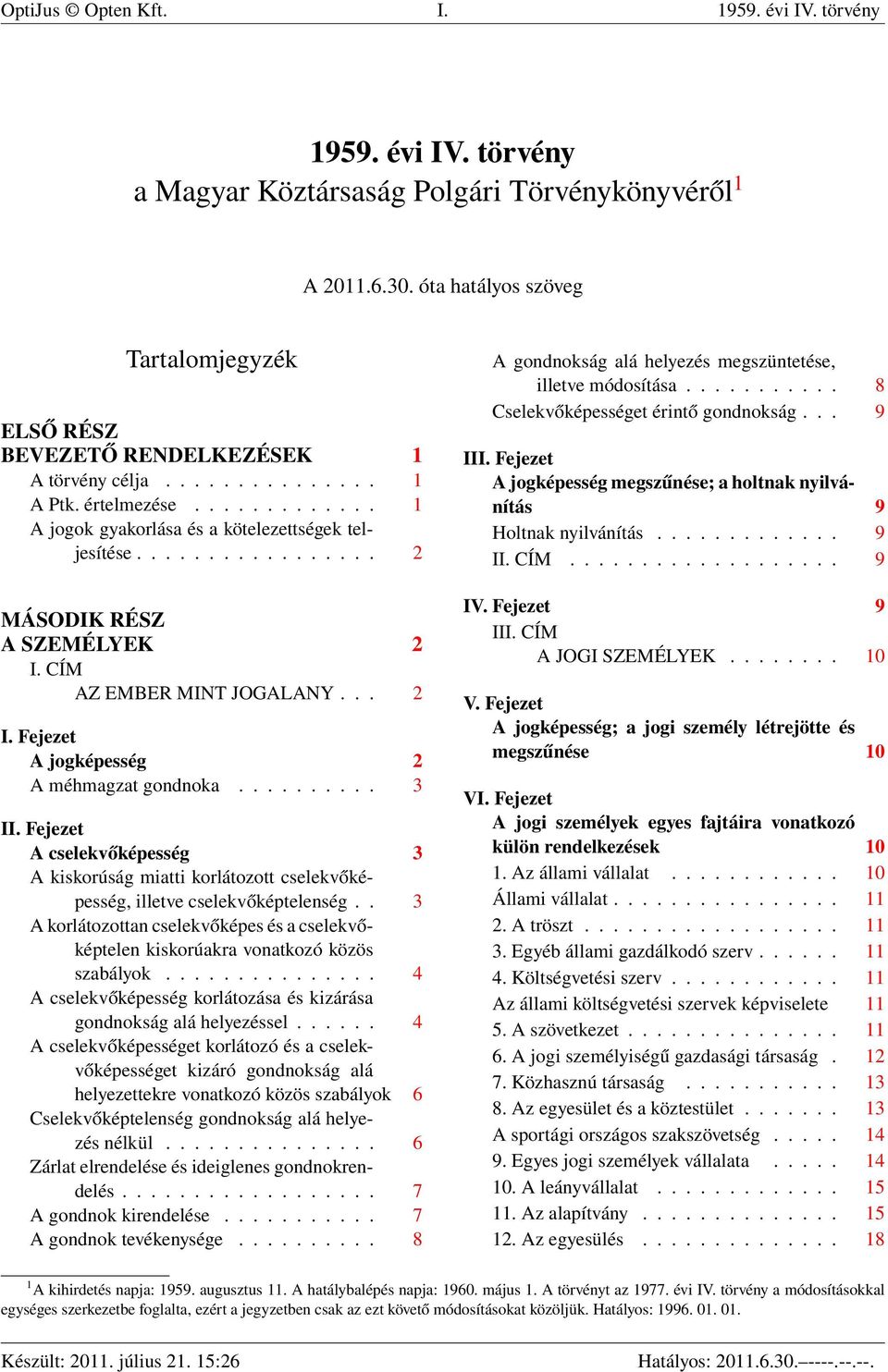 ................ 2 MÁSODIK RÉSZ A SZEMÉLYEK 2 I. CÍM AZ EMBER MINT JOGALANY... 2 I. Fejezet A jogképesség 2 A méhmagzat gondnoka.......... 3 II.