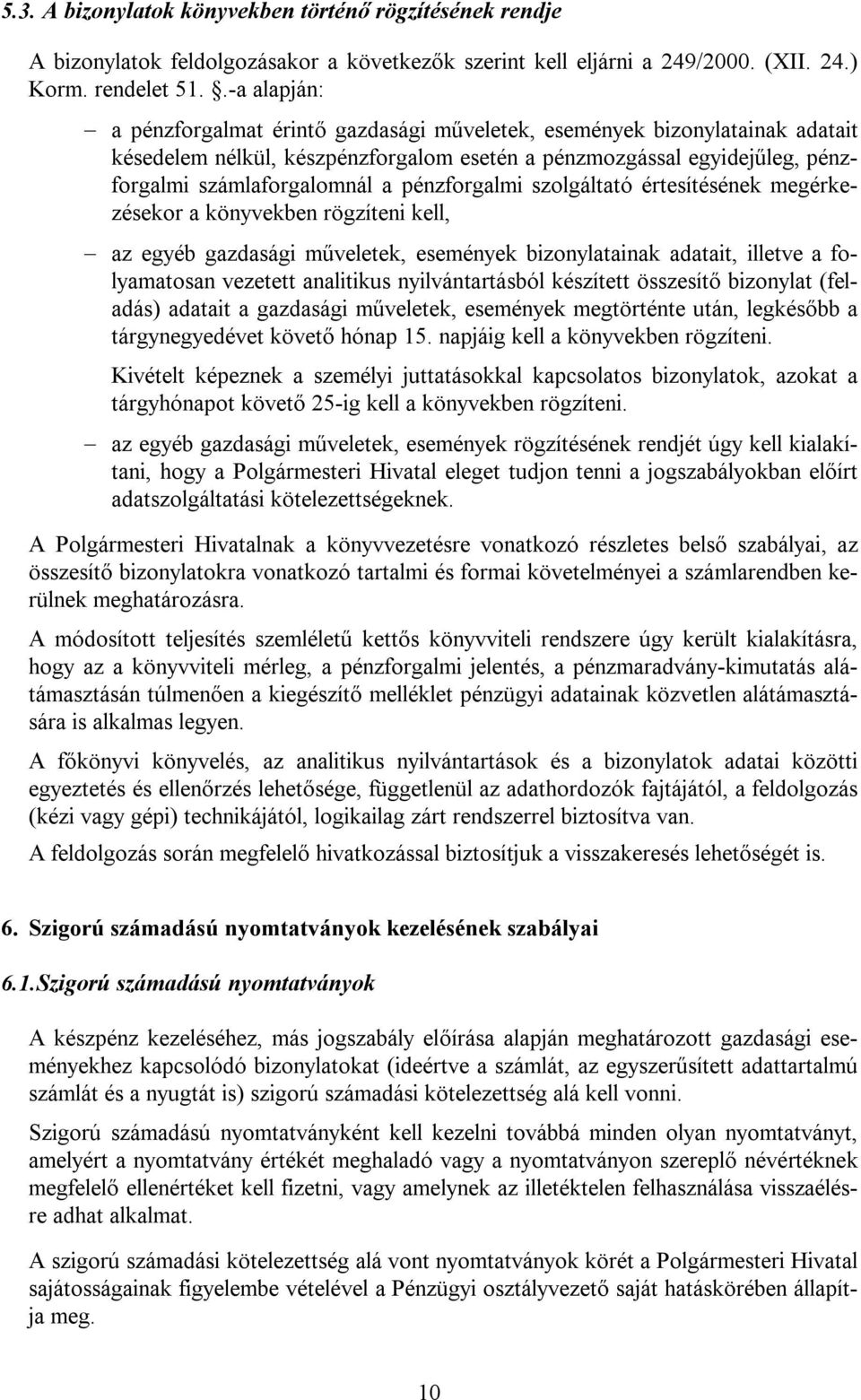 pénzforgalmi szolgáltató értesítésének megérkezésekor a könyvekben rögzíteni kell, az egyéb gazdasági műveletek, események bizonylatainak adatait, illetve a folyamatosan vezetett analitikus