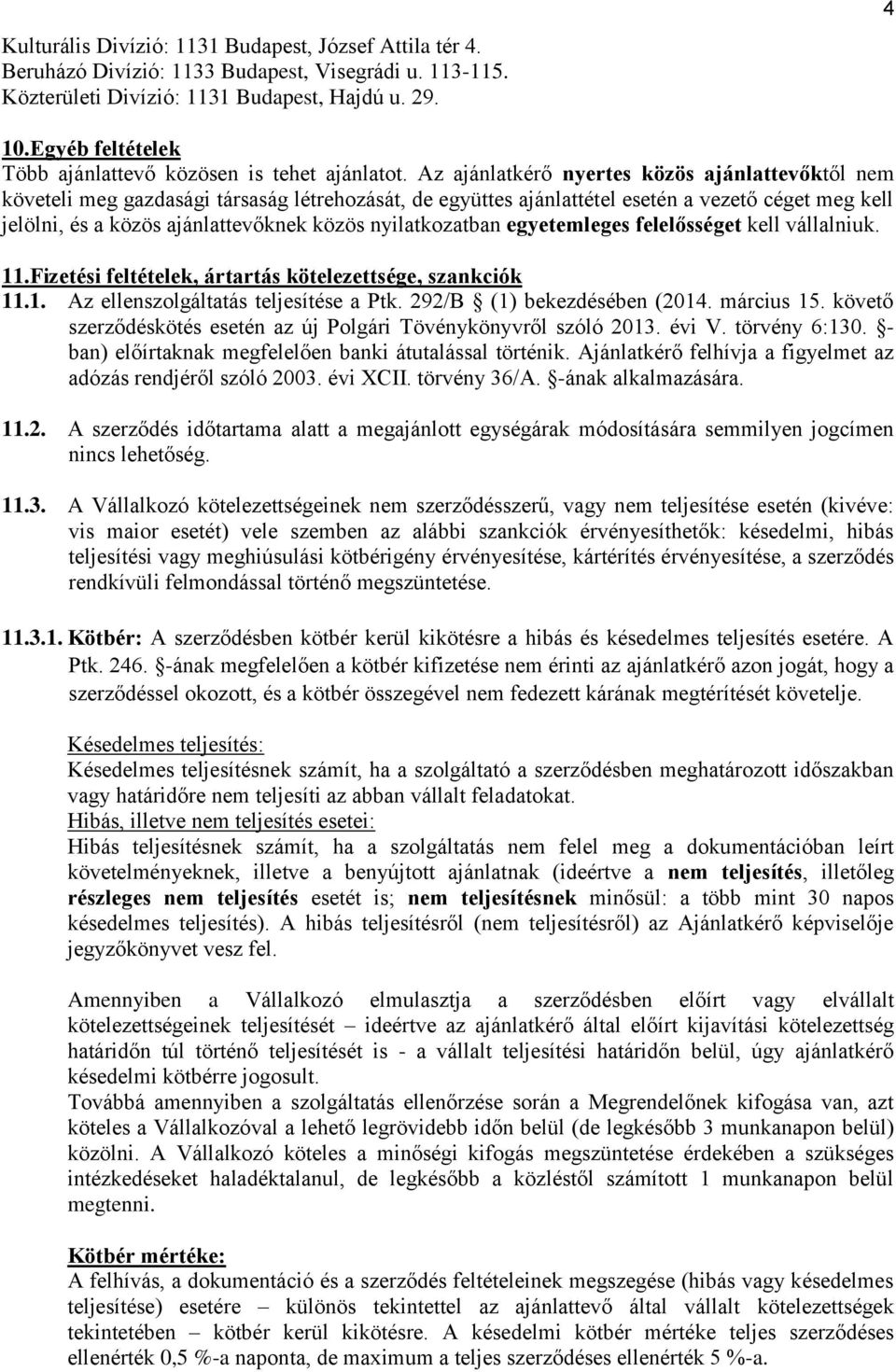 Az ajánlatkérő nyertes közös ajánlattevőktől nem követeli meg gazdasági társaság létrehozását, de együttes ajánlattétel esetén a vezető céget meg kell jelölni, és a közös ajánlattevőknek közös