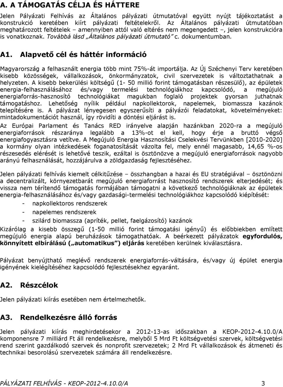 dokumentumban. A1. Alapvető cél és háttér információ Magyarország a felhasznált energia több mint 75%-át importálja.