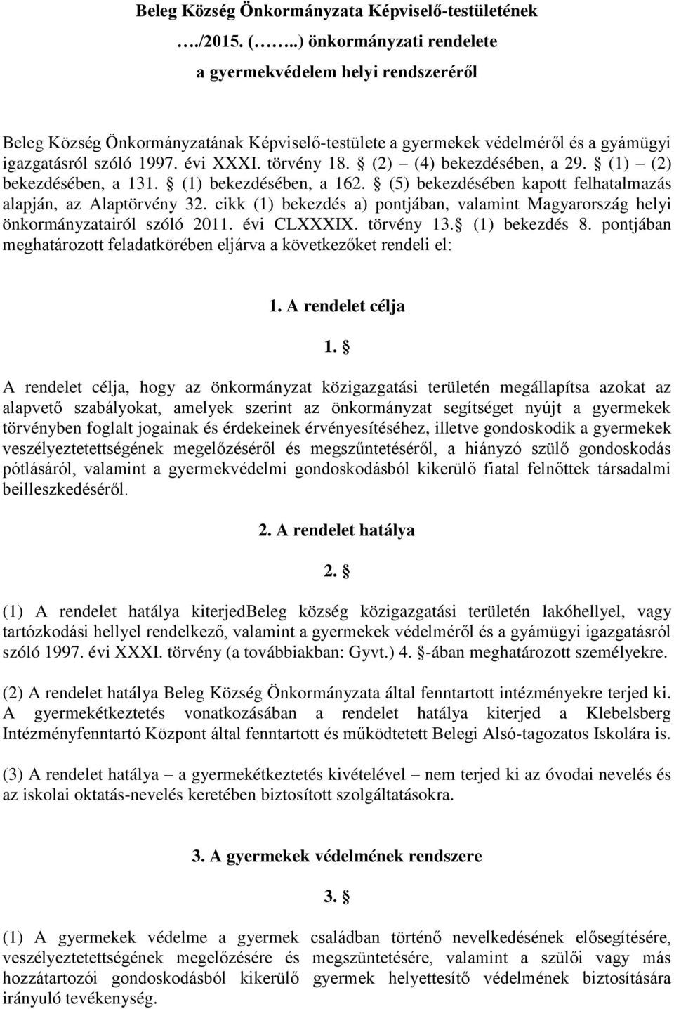 (2) (4) bekezdésében, a 29. (1) (2) bekezdésében, a 131. (1) bekezdésében, a 162. (5) bekezdésében kapott felhatalmazás alapján, az Alaptörvény 32.