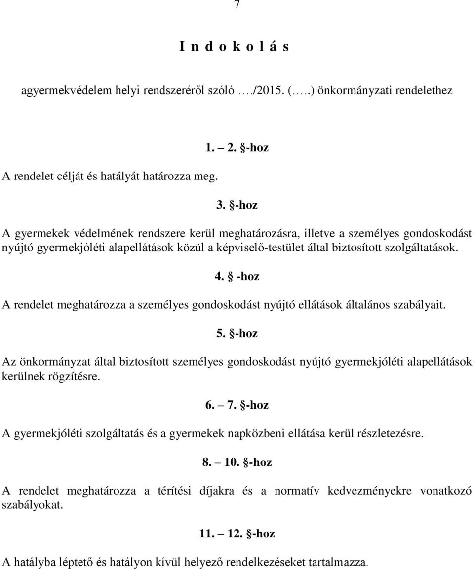 -hoz A rendelet meghatározza a személyes gondoskodást nyújtó ellátások általános szabályait. 5.