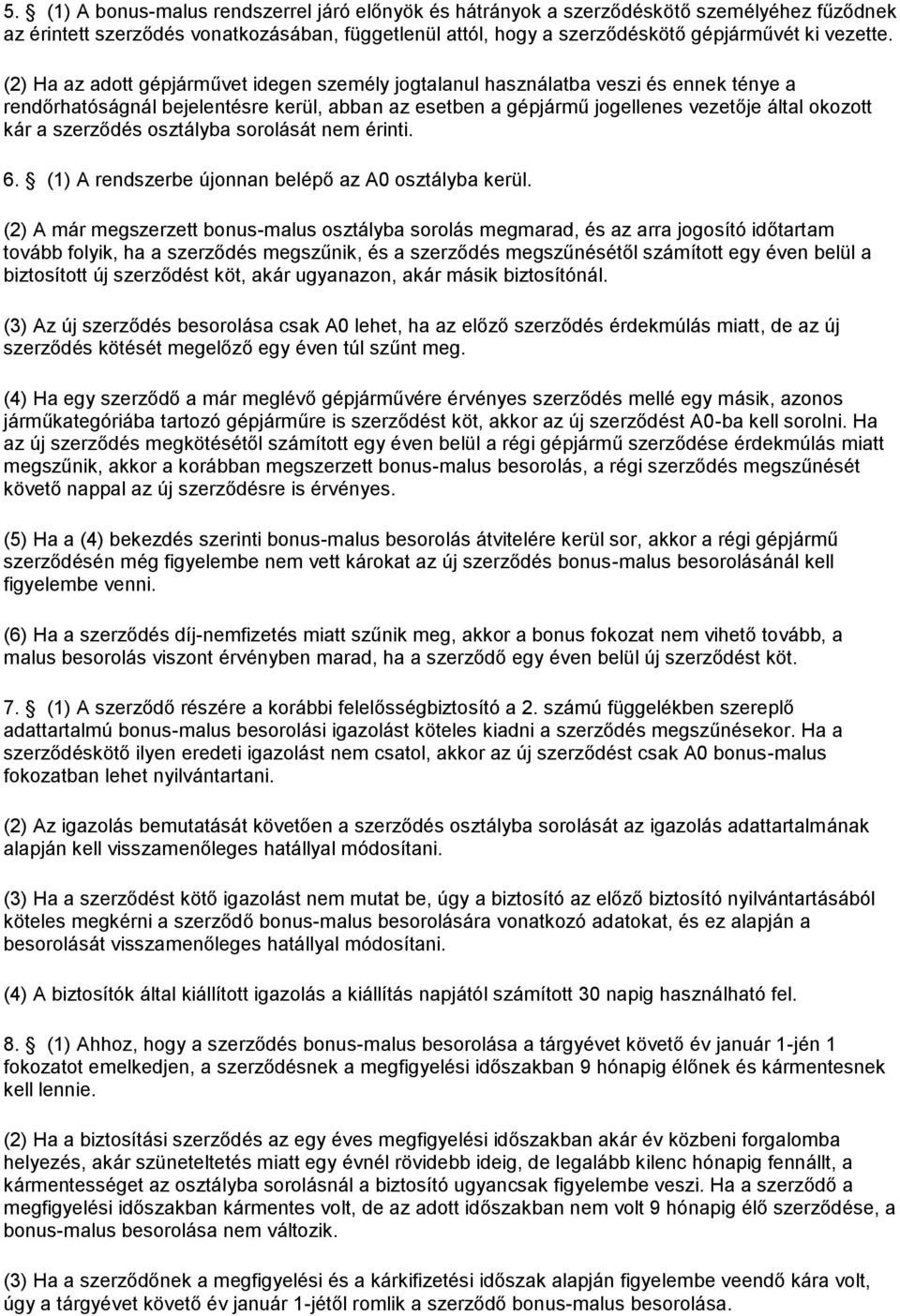 szerződés osztályba sorolását nem érinti. 6. (1) A rendszerbe újonnan belépő az A0 osztályba kerül.