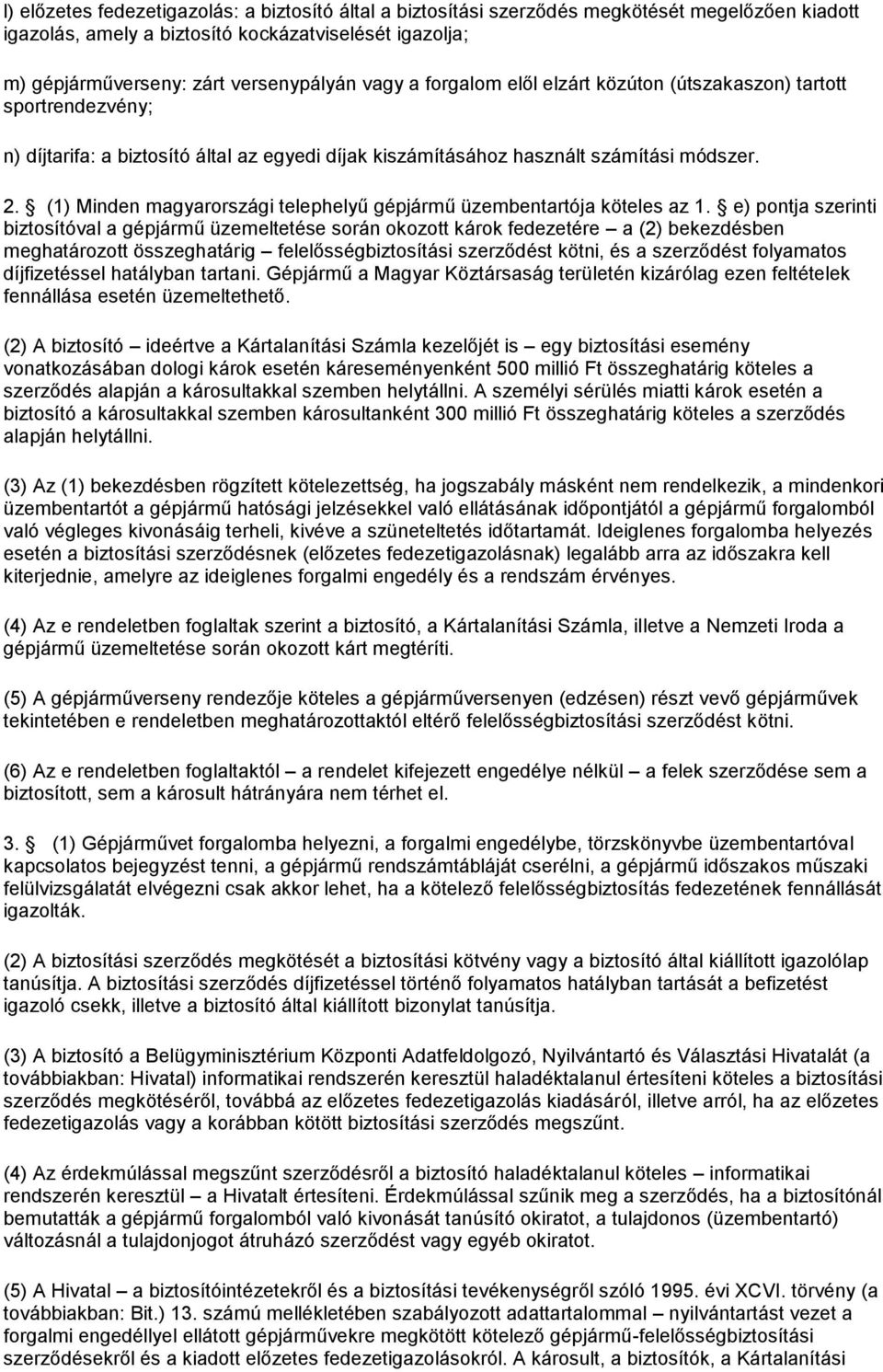 (1) Minden magyarországi telephelyű gépjármű üzembentartója köteles az 1.