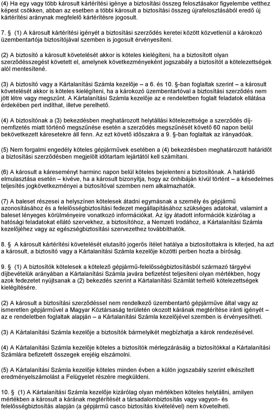 (1) A károsult kártérítési igényét a biztosítási szerződés keretei között közvetlenül a károkozó üzembentartója biztosítójával szemben is jogosult érvényesíteni.