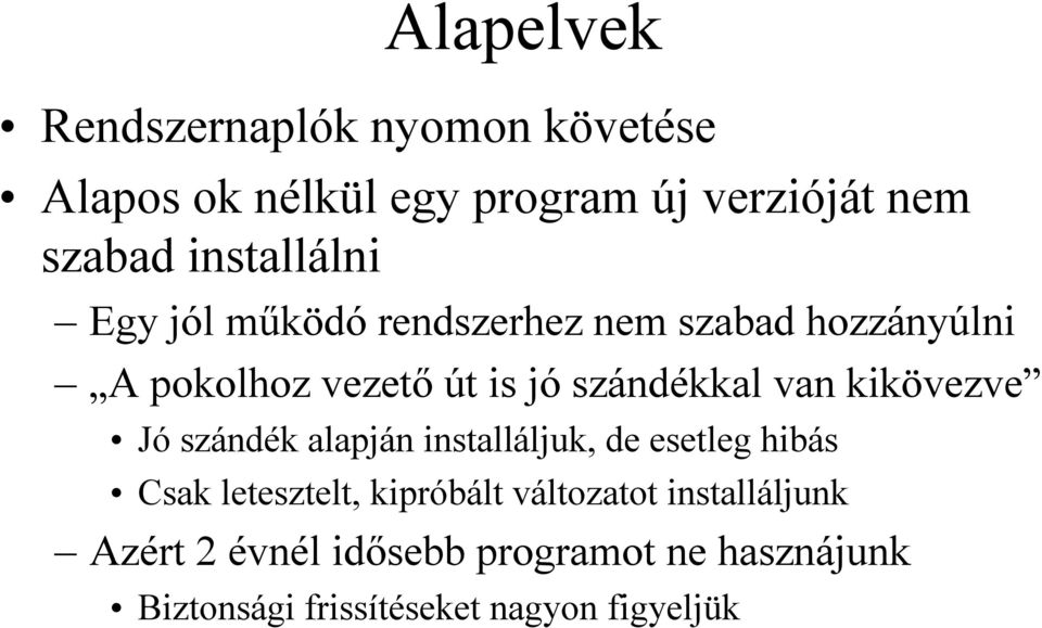 van kikövezve Jó szándék alapján installáljuk, de esetleg hibás Csak letesztelt, kipróbált