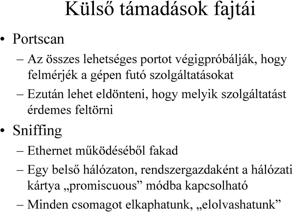 szolgáltatást érdemes feltörni Sniffing Ethernet működéséből fakad Egy belső hálózaton,