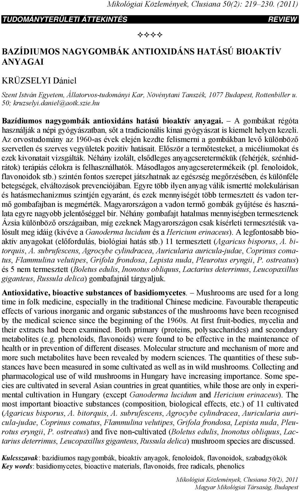 Rottenbiller u. 50; kruzselyi.daniel@aotk.szie.hu Bazídiumos nagygombák antioxidáns hatású bioaktív anyagai.
