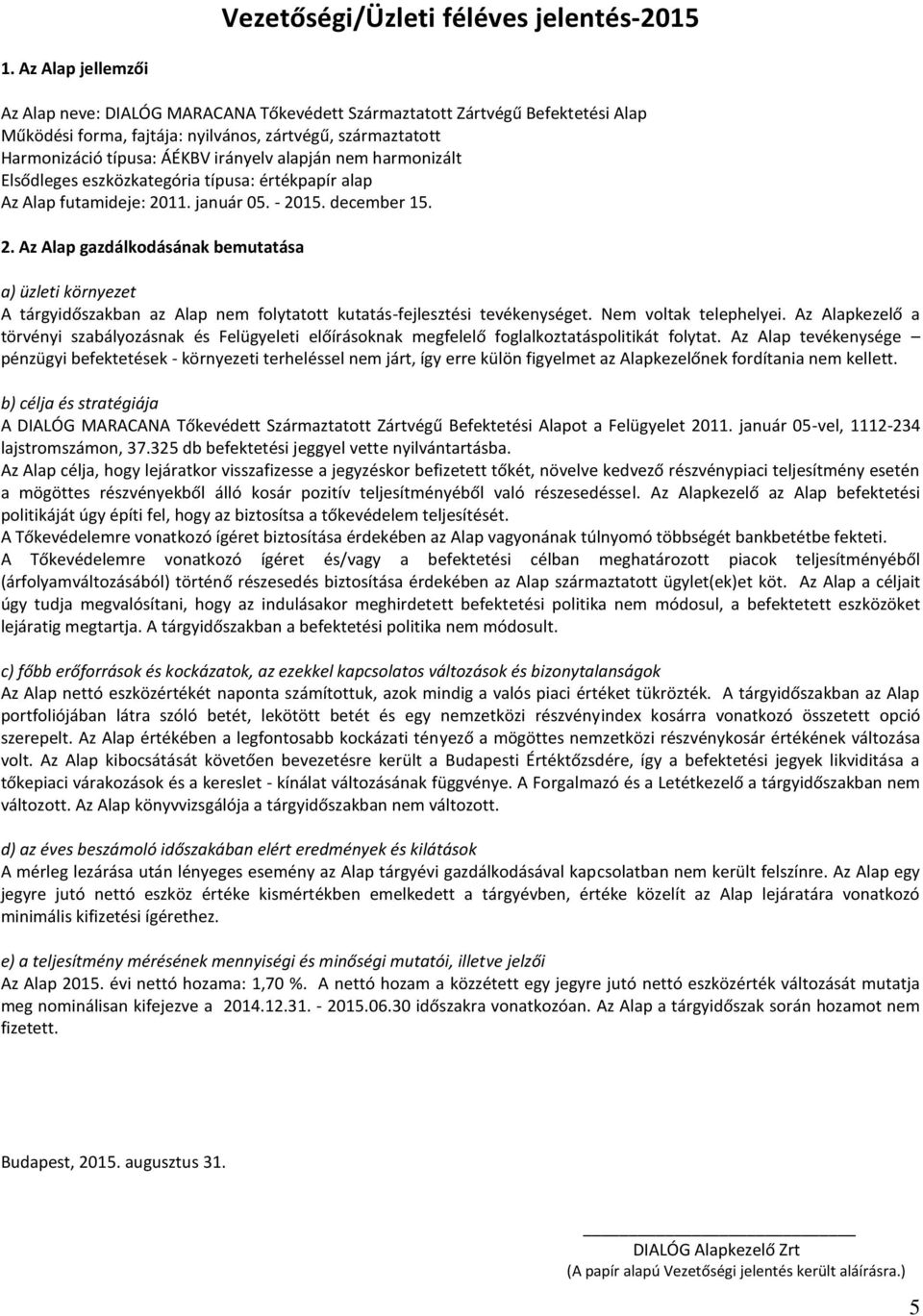 alapján nem harmonizált Elsődleges eszközkategória típusa: értékpapír alap Az Alap futamideje: 20