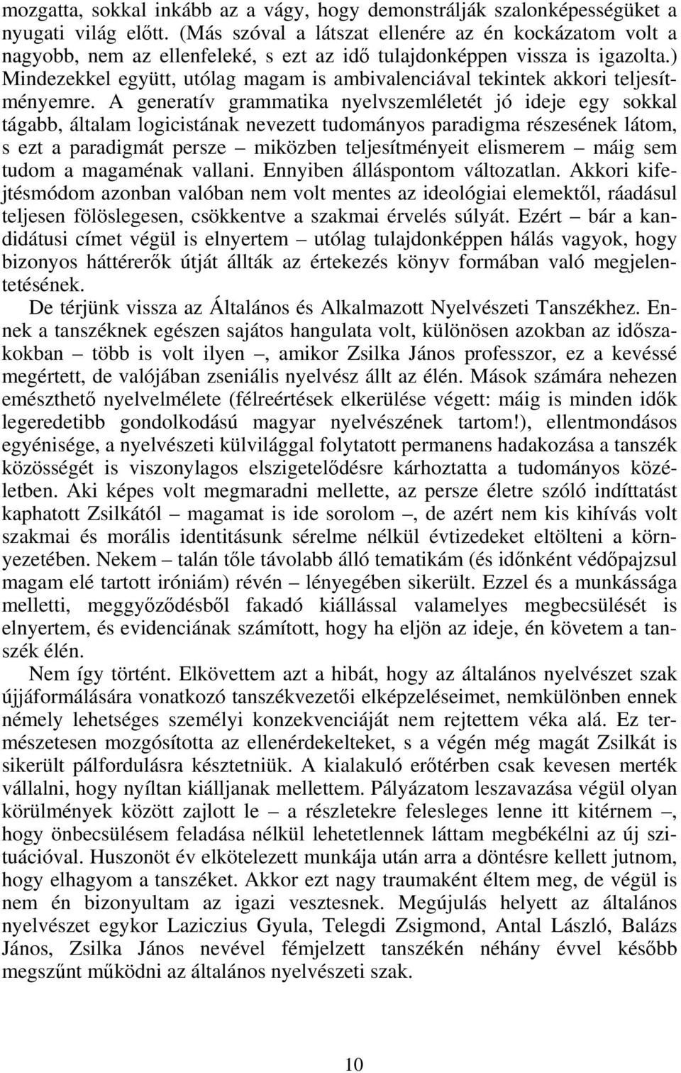 ) Mindezekkel együtt, utólag magam is ambivalenciával tekintek akkori teljesítményemre.