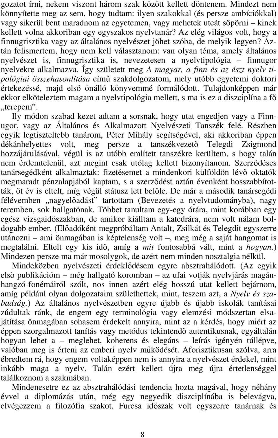egyszakos nyelvtanár? Az elég világos volt, hogy a finnugrisztika vagy az általános nyelvészet jöhet szóba, de melyik legyen?