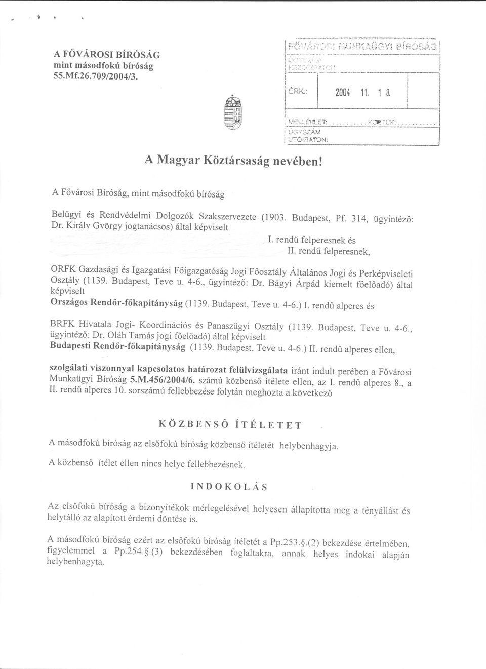 rendu felperesnek, ORFK Gazdasági és Igazgatási Foigazgatóság Jogi Foosztály Általános Jogi és Perképviseleti Osz\ály (1139. Budapest, Teve u. 4-6., ügyintézo: Dr.