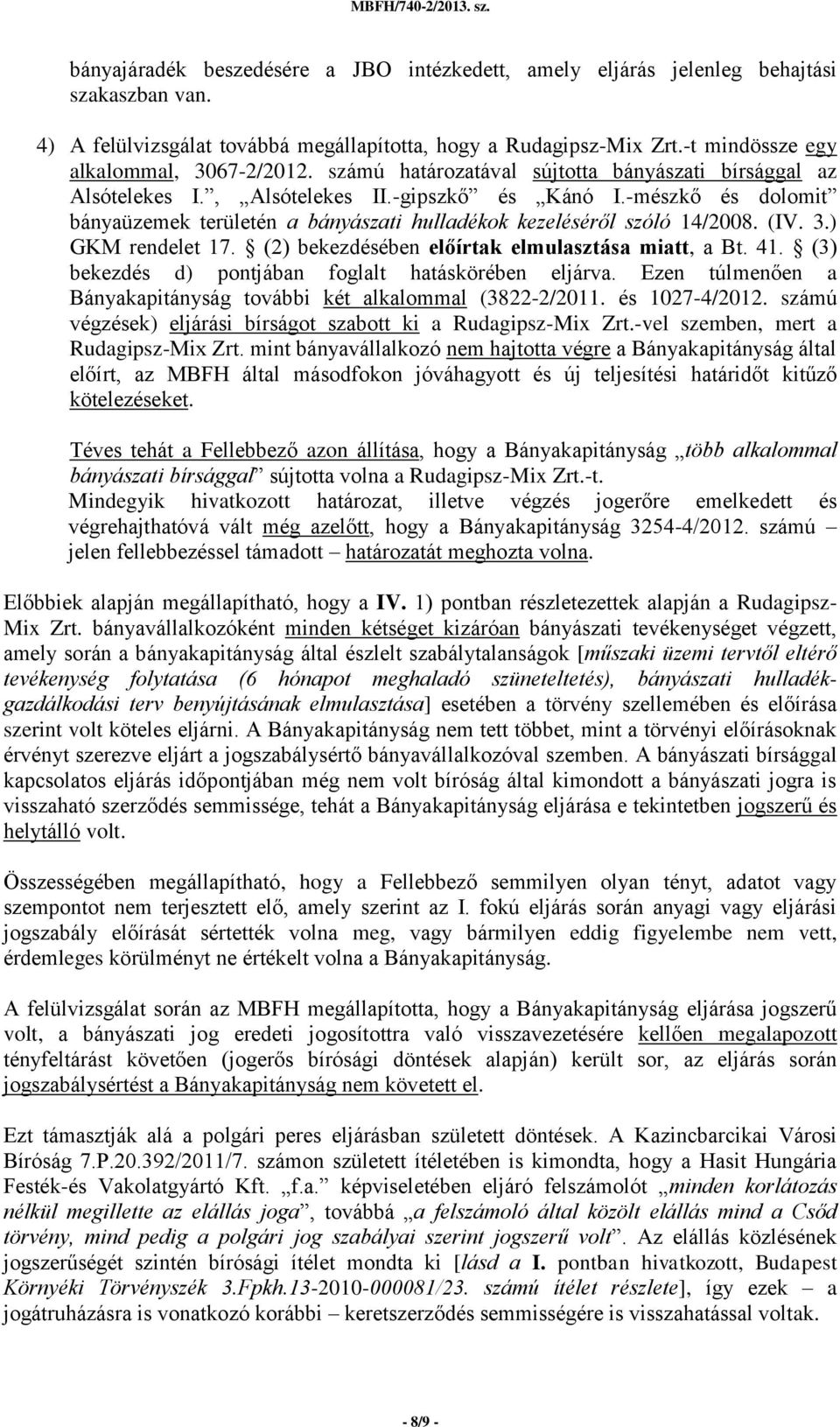 -mészkő és dolomit bányaüzemek területén a bányászati hulladékok kezeléséről szóló 14/2008. (IV. 3.) GKM rendelet 17. (2) bekezdésében előírtak elmulasztása miatt, a Bt. 41.