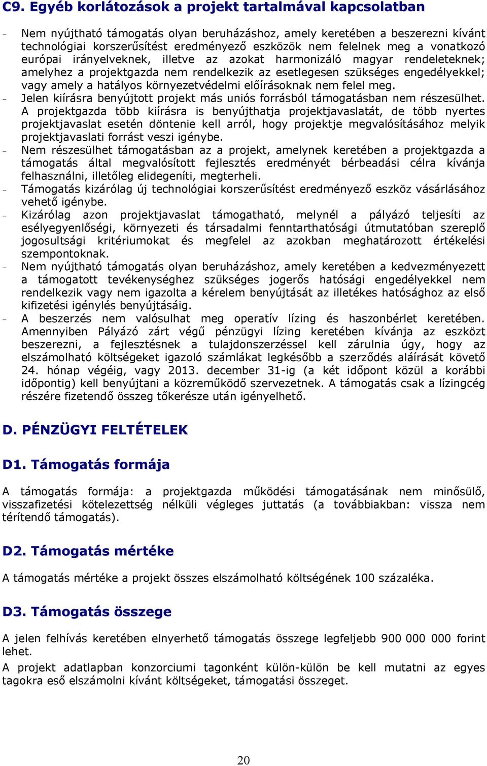 hatályos környezetvédelmi előírásoknak nem felel meg. - Jelen kiírásra benyújtott projekt más uniós forrásból támogatásban nem részesülhet.