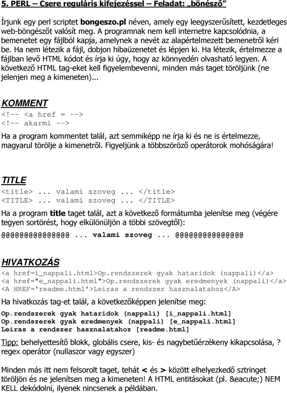 Ha létezik, értelmezze a fájlban levı HTML kódot és írja ki úgy, hogy az könnyedén olvasható legyen.