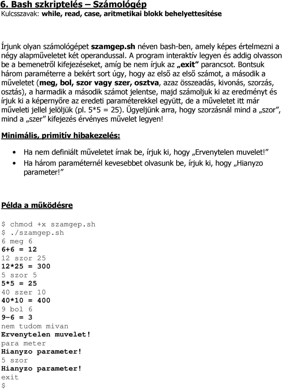 Bontsuk három paraméterre a bekért sort úgy, hogy az elsı az elsı számot, a második a mőveletet (meg, bol, szor vagy szer, osztva, azaz összeadás, kivonás, szorzás, osztás), a harmadik a második