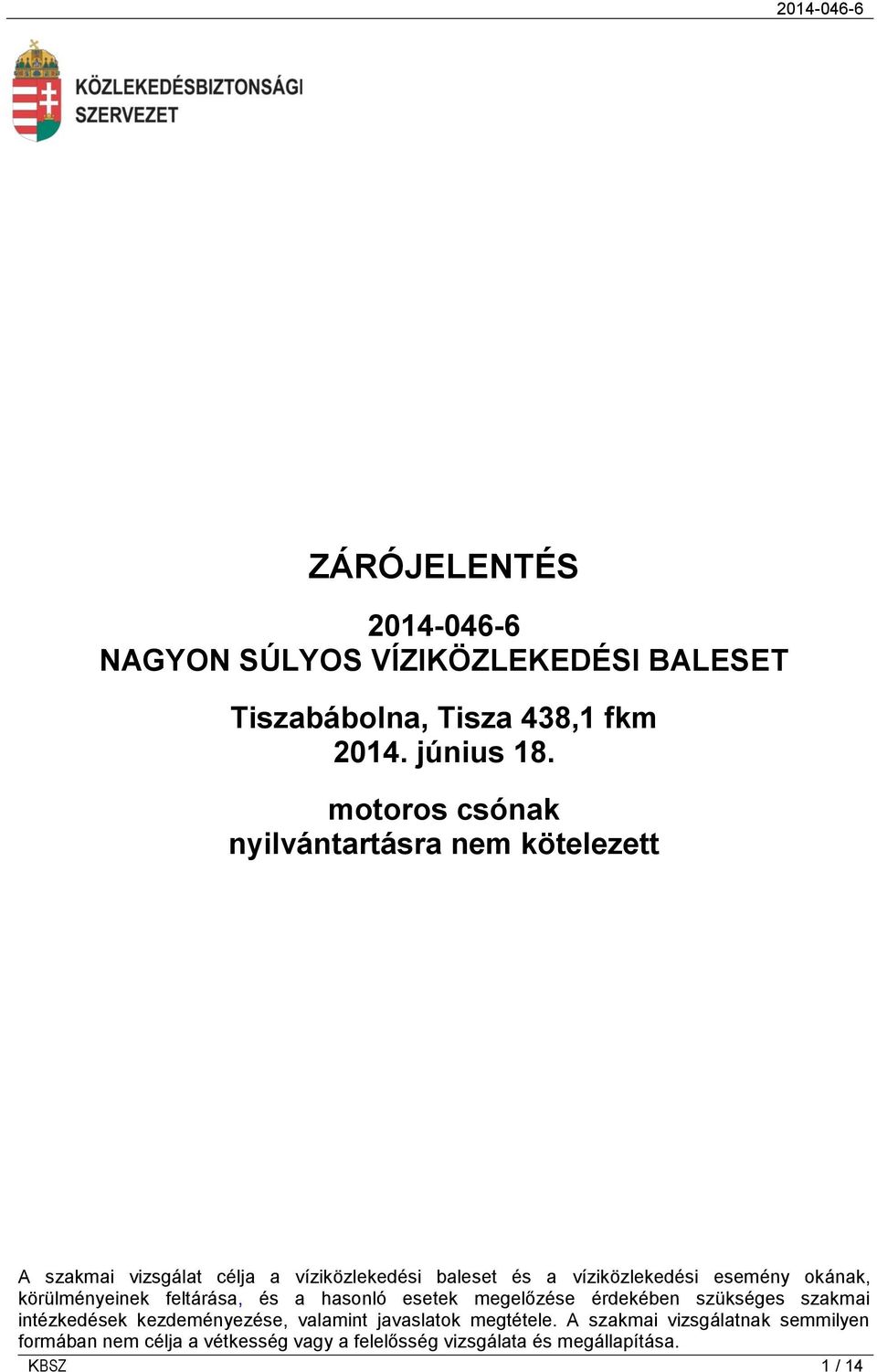 okának, körülményeinek feltárása, és a hasonló esetek megelőzése érdekében szükséges szakmai intézkedések kezdeményezése,