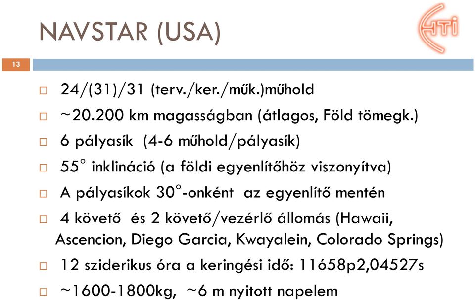 -onként az egyenlítő mentén 4 követő és 2 követő/vezérlő állomás (Hawaii, Ascencion, Diego Garcia,