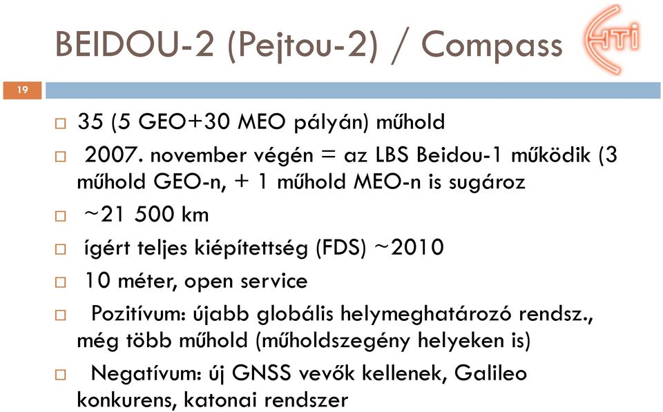 ígért teljes kiépítettség (FDS) ~2010 10 méter, open service Pozitívum: újabb globális