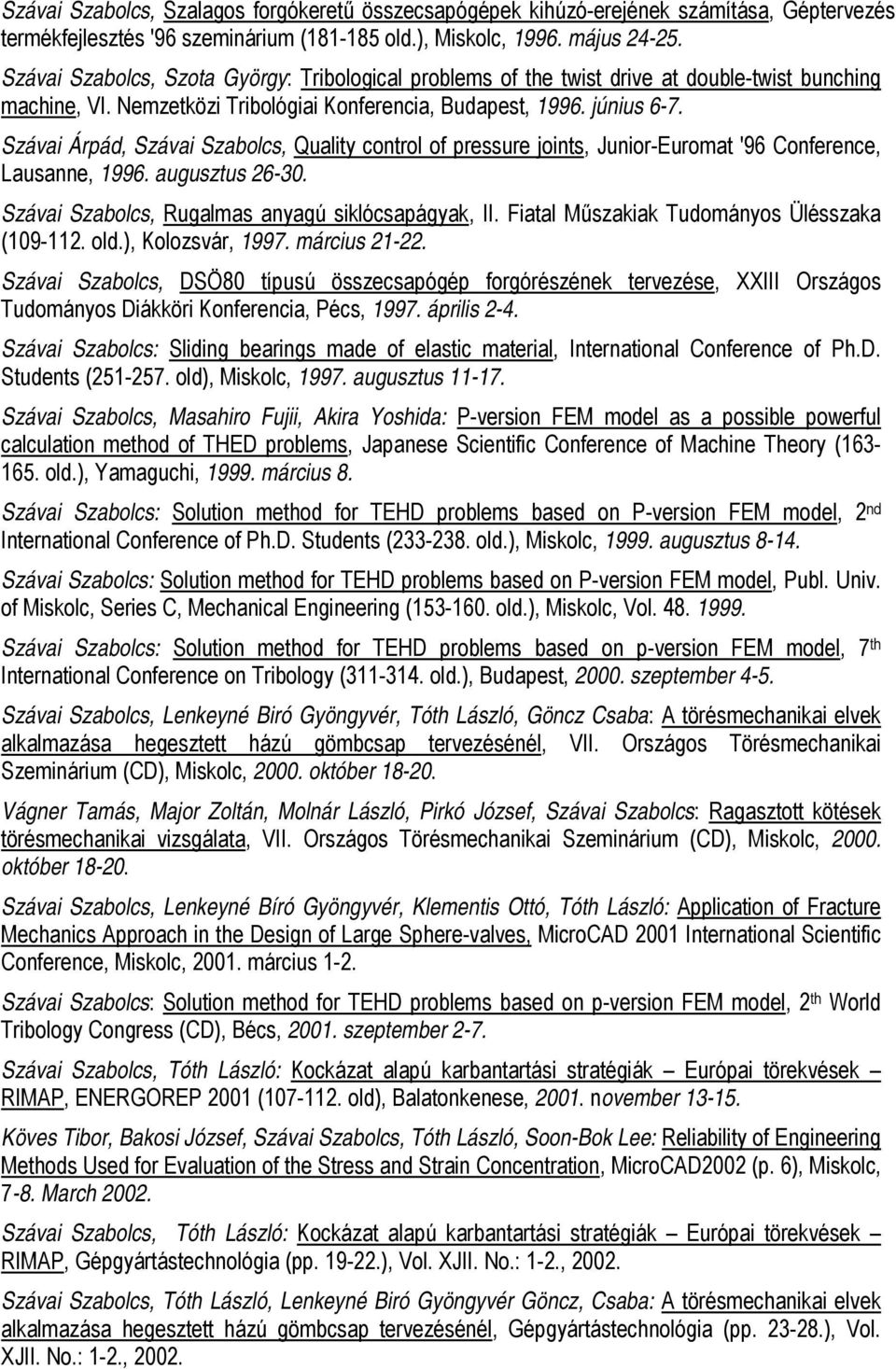 Szávai Árpád, Szávai Szabolcs, Quality control of pressure joints, Junior-Euromat '96 Conference, Lausanne, 1996. augusztus 26-30. Szávai Szabolcs, Rugalmas anyagú siklócsapágyak, II.