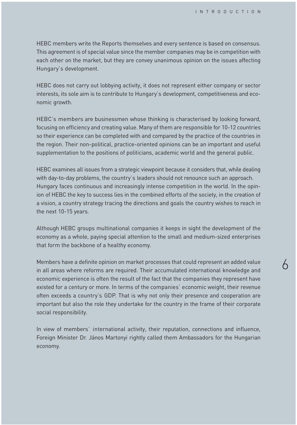 HEBC does not carry out lobbying activity, it does not represent either company or sector interests, its sole aim is to contribute to Hungary s development, competitiveness and economic growth.