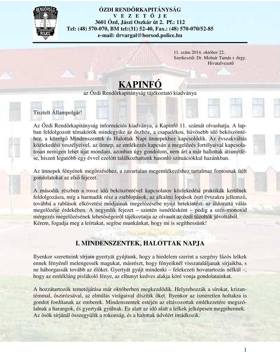 számát olvashatja. A lapban feldolgozott témakörök mindegyike az őszhöz, a csapadékos, hűvösebb idő beköszöntéhez, a közelgő Mindenszentek és Halottak Napi ünnepekhez kapcsolódik.